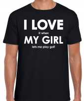 I love it when my girl lets me play golf cadeau t-shirt zwart heren